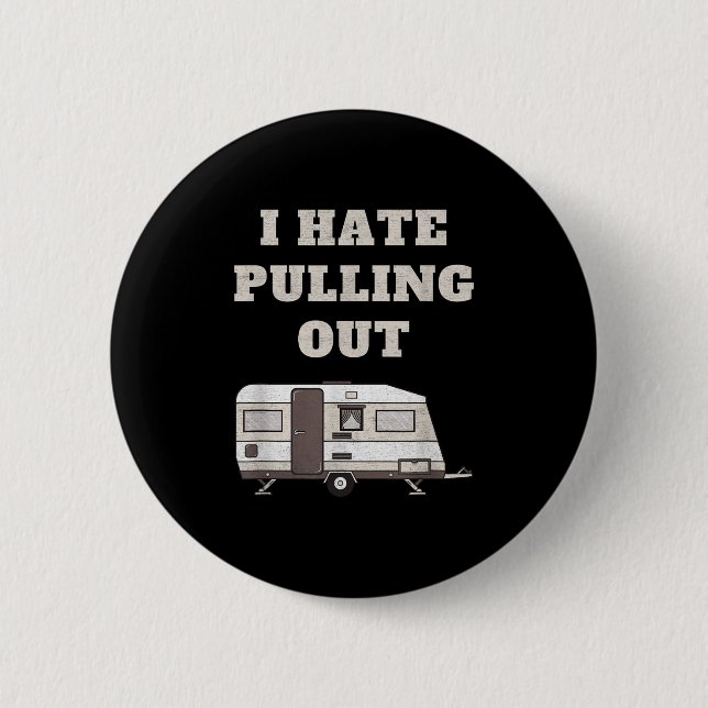 I Hate Pulling Out Funny Camper Camp Camping Trail Button (Front)