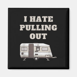 I Hate Pulling Out Funny Camper Camp Camping Trail Magnet