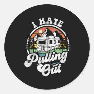 I Hate Pulling Out Funny Camper Rv Camping Trailer Classic Round Sticker