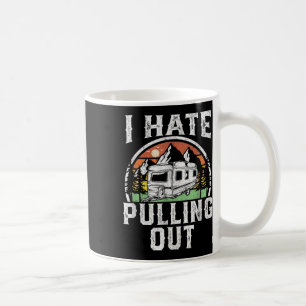 I Hate Pulling Out Funny Camper Rv Camping Trailer Coffee Mug