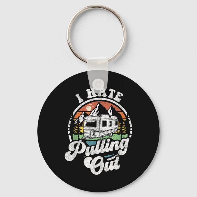 I Hate Pulling Out Funny Camper Rv Camping Trailer Keychain (Front)