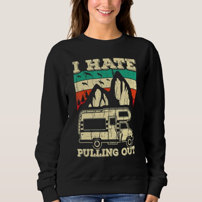 I Hate Pulling Out Funny Camping Trailer Retro Tra Sweatshirt (Front)