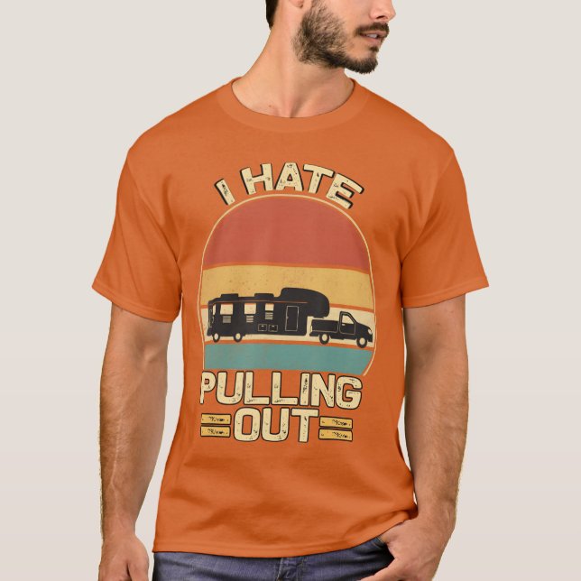 I Hate Pulling Out Funny Campingrailer Retrora ret T-Shirt (Front)