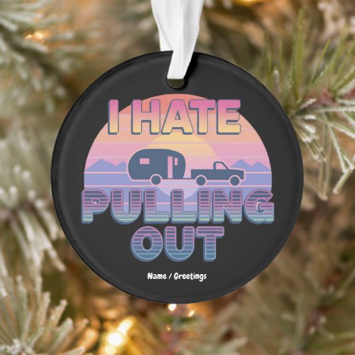 I Hate Pulling Out Funny RV Camper Camping Design Ornament