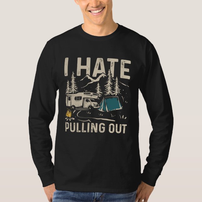 I Hate Pulling Out Outdoor Camping  1 T-Shirt (Front)