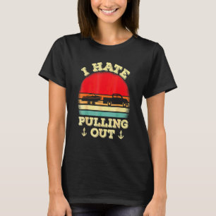 I Hate Pulling Out Retro Boating Boat Captain 13 T-Shirt