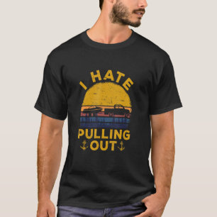 I Hate Pulling Out Retro Boating Boat Captain 4 T-Shirt
