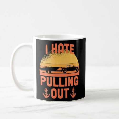 I Hate Pulling Out Retro Boating Boat Captain Boat Coffee Mug