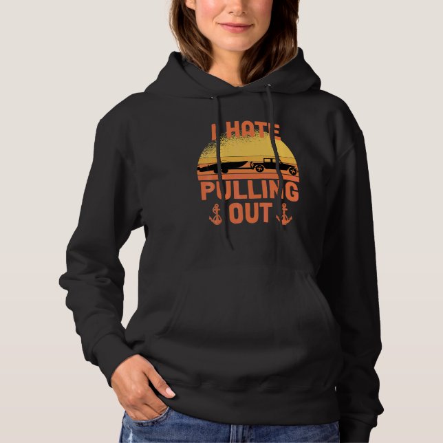 I Hate Pulling Out Retro Boating Boat Captain Boat Hoodie (Front)