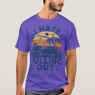 I hate pulling out Retro boating boat captain Moto T-Shirt