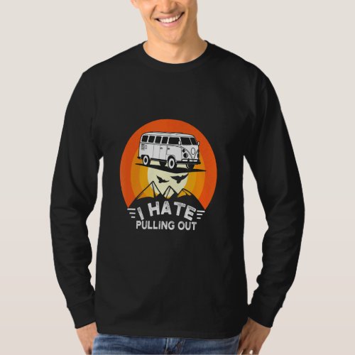 I Hate Pulling Out Retro Travel Trailer Vintage Ca T_Shirt