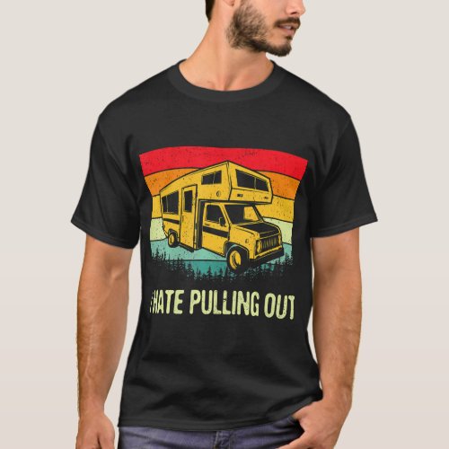 I Hate Pulling Out RV Camping Funny 5th Wheel T_Shirt