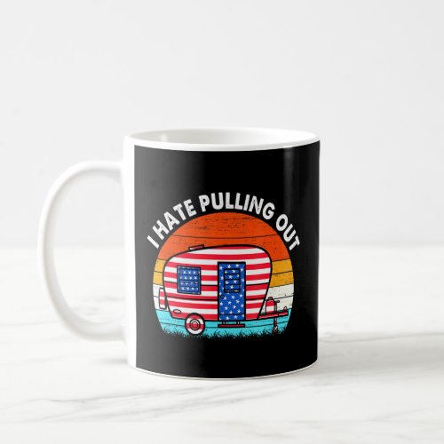 I Hate Pulling Out Travel Trailer Usa Flag Camping Coffee Mug
