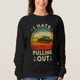 I Hate Pulling Out Vintage Boating Boat Captain Re Sweatshirt
