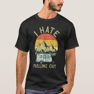 I Hate Pulling Out With My Camping Van Retro Vinta T-Shirt