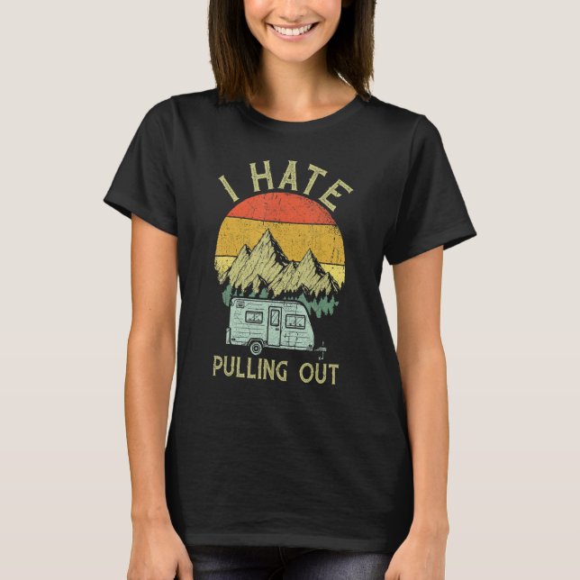 I Hate Pulling Out With My Camping Van Retro Vinta T-Shirt (Front)