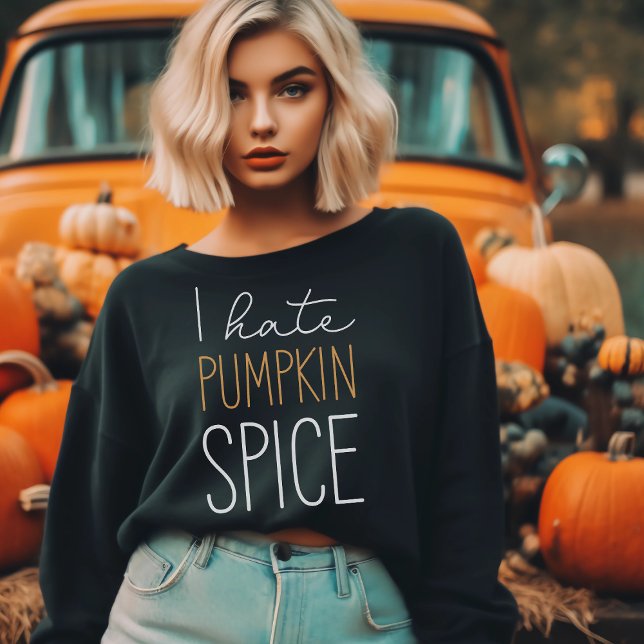 I Hate Pumpkin Spice Funny Fall Sweatshirt (Creator Uploaded)