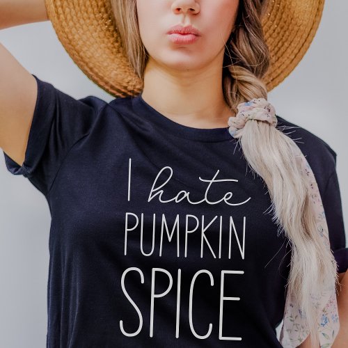 I Hate Pumpkin Spice Funny Fall T_Shirt