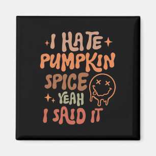 I Hate Pumpkin Spice Yeah I Said It Funny Fall Tha Magnet