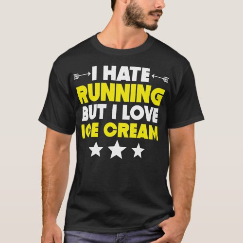 I Hate Running But I Love Ice Cream Funny Gym Work T_Shirt