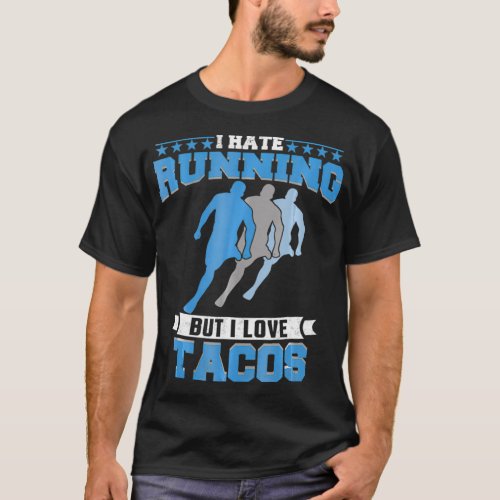 I Hate Running But I Love Tacos Funny Runner  T_Shirt