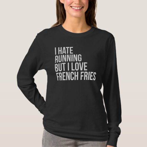 I Hate Running But Love French Fries Fitness Pizza T_Shirt