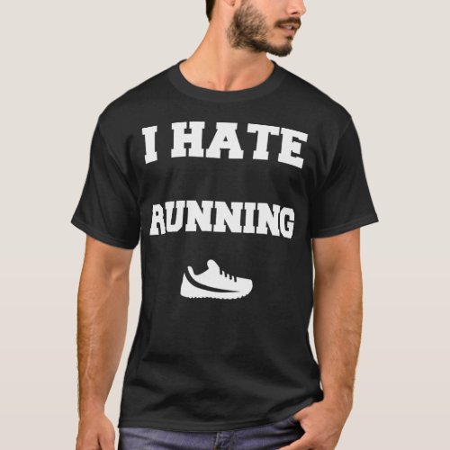 I Hate Running Funny Race Day  T_Shirt
