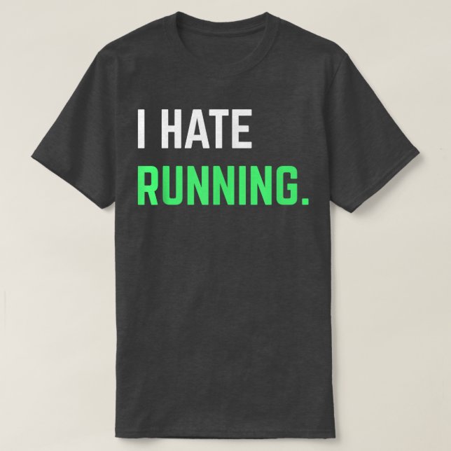 I Hate Running  Funny Running s Eercise Workout  T-Shirt (Design Front)