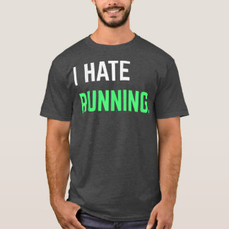 I Hate Running  Funny Running s Eercise Workout  T-Shirt