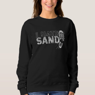 I Hate Sand Deployment Homecoming Deployed Soldier Sweatshirt