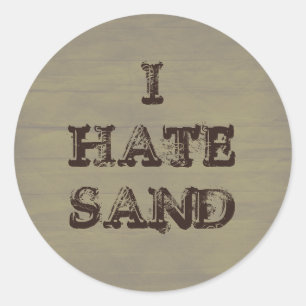 I HATE SAND Funny Military Grunge Classic Round Sticker