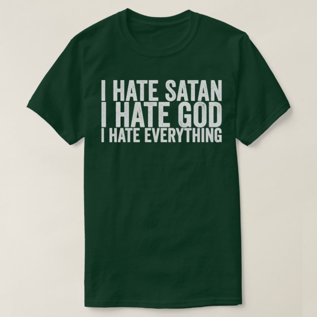 I Hate Satan I Hate God I Hate Everything T-Shirt (Design Front)