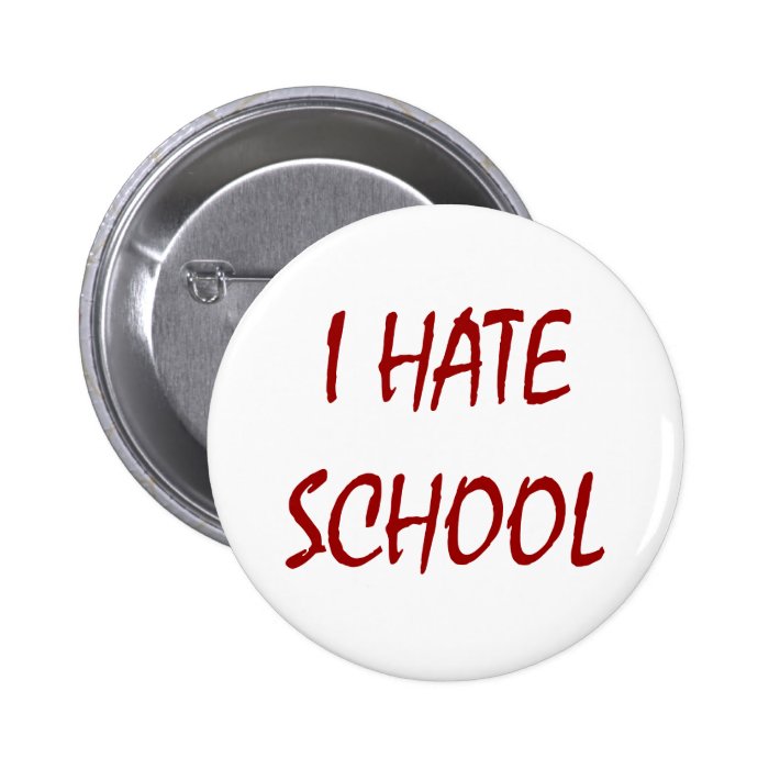 I Hate School Pinback Buttons
