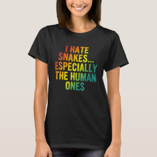 I Hate Snakes Especially The Human Ones   3 T-Shirt