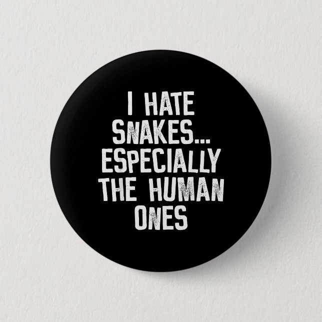 I Hate Snakes The Human Ones Funny Humor Quote Button (Front)