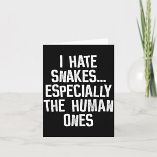 I Hate Snakes The Human Ones Funny Humor Quote Card