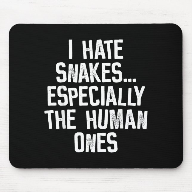I Hate Snakes The Human Ones Funny Humor Quote Mouse Pad (Front)