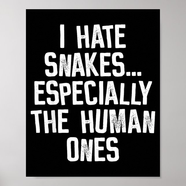 I Hate Snakes The Human Ones Funny Humor Quote Poster (Front)