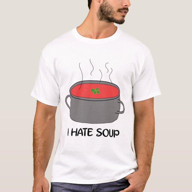 I hate soup T-Shirt (Front)