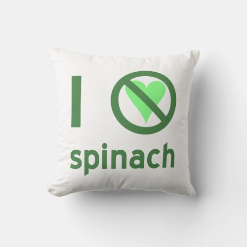 I Hate Spinach I No Love Spinach Throw Pillow
