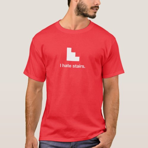 I hate stairs T_Shirt