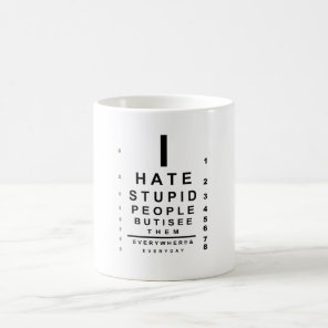 I hate stupid people eye chart coffee mug
