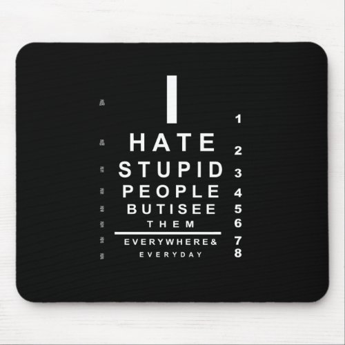 I hate stupid people eye chart mouse pad