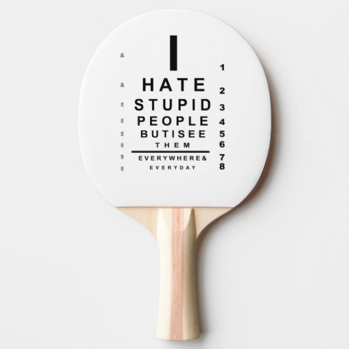 I hate stupid people eye chart ping pong paddle