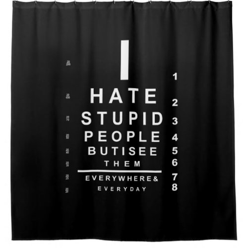 I hate stupid people eye chart shower curtain