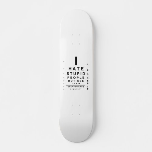 I hate stupid people eye chart skateboard