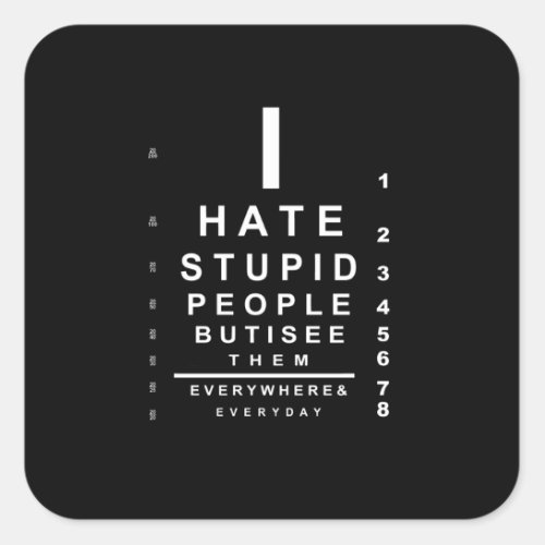 I hate stupid people eye chart square sticker