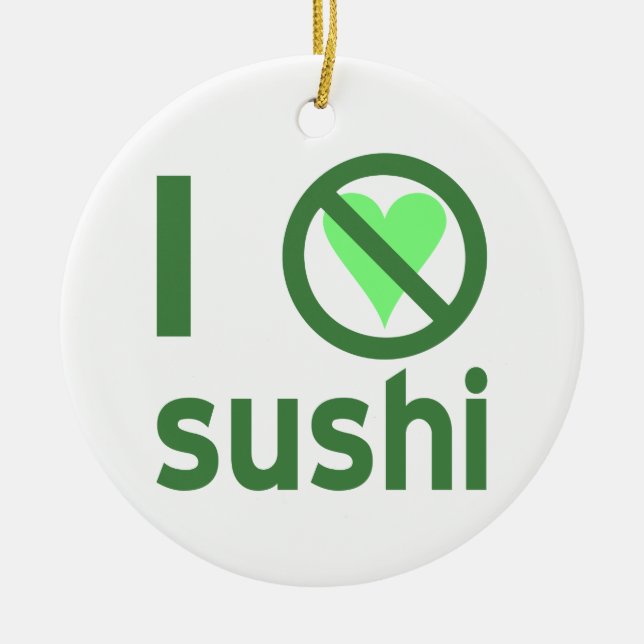 I Hate Sushi No Love  Ceramic Ornament (Front)