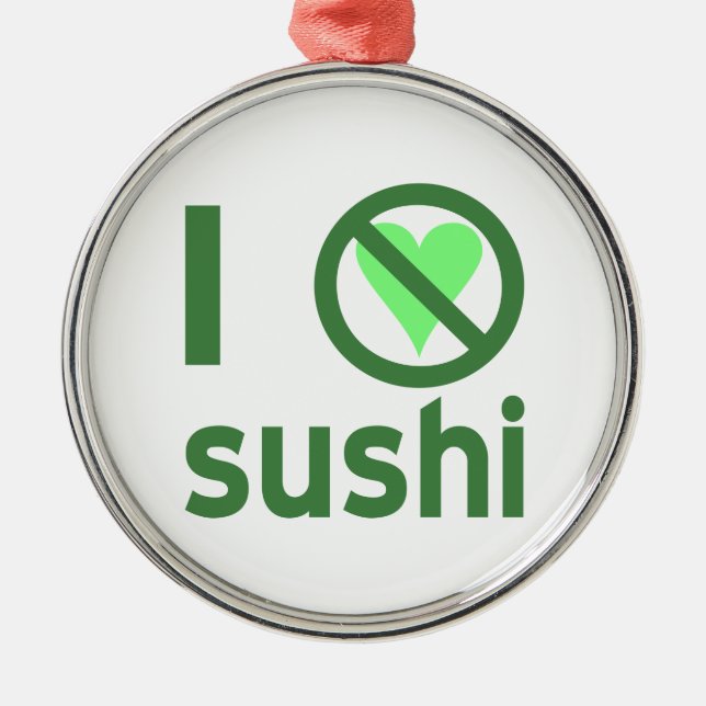 I Hate Sushi No Love  Metal Ornament (Front)