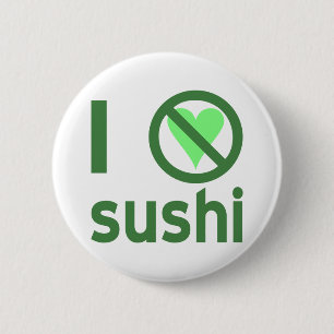 I Hate Sushi No Love Pinback Button
